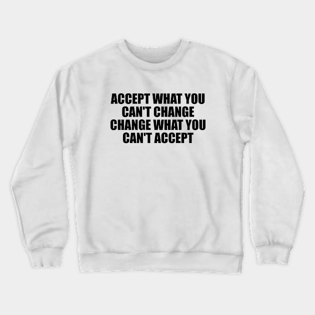 accept what you can't change change what you can't accept Crewneck Sweatshirt by Geometric Designs